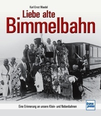 Liebe alte Bimmelbahn - Eine Erinnerung an unsere Klein- und Nebenbahnen