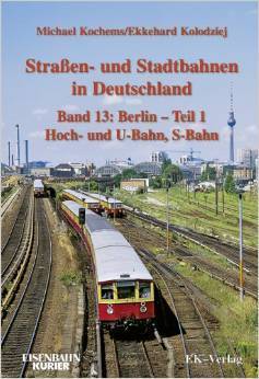 Straßen- und Stadtbahnen in Deutschland Band 13: Berlin U- und S-Bahn