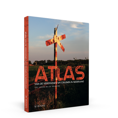 Atlas van de verdwenen Spoorlijnen in Nederland - 6. Auflage