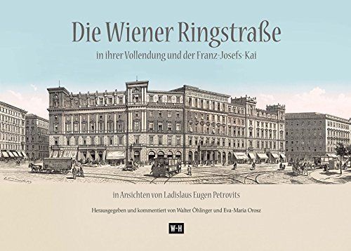 Die Wiener Ringstraße in ihrer Vollendung und der Franz Josefs-Kai: in Ansichten von Ladislaus Eugen