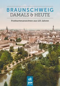 Braunschweig – Damals & Heute - Postkartenansichten aus 125 Jahren
