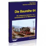 Die Baureuhe 64 - Die erfolgreiche deutsche 1’C1’-Einheitstenderlok für Nebenbahnen