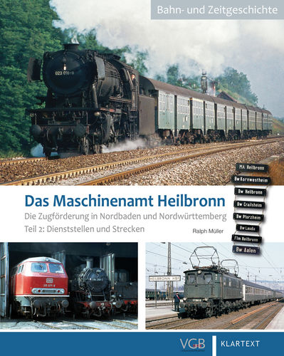 Das Maschinenamt Heilbronn - Die Zugförderung in Nordbaden und Nordwürttemberg Teil 2: Dienststellen