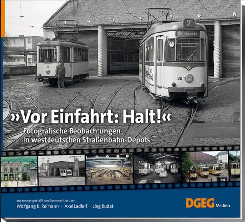 Vor Einfahrt: Halt ! - Historische Einblicke in westdeutsche Strassenbahn-Depots