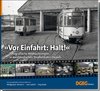 Vor Einfahrt: Halt ! - Historische Einblicke in westdeutsche Straßenbahn-Depots