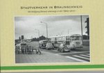 Stadtverkehr in Braunschweig -Mit Wolfgang Illenseer unterwegs in den 1960er Jahren-