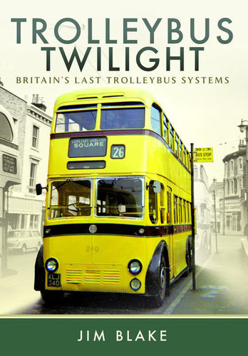 Trolleybus Twilight - Britain's Last Trolleybus Systems