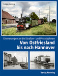 Erinnerungen an die Straßen- und Privatbahnen  Von Ostfriesland  bis nach Hannover