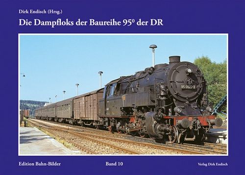 Edition Bahn-Bilder Band 10: Die Dampfloks der Baureihe 95.0 der DR