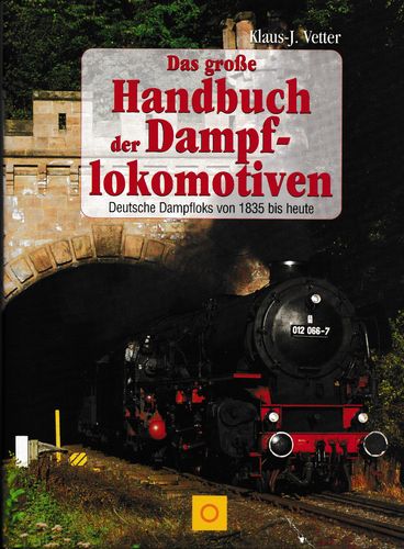 Das große Handbuch der Dampflokomotiven - Deutsche Dampfloks von 1835 bis heute