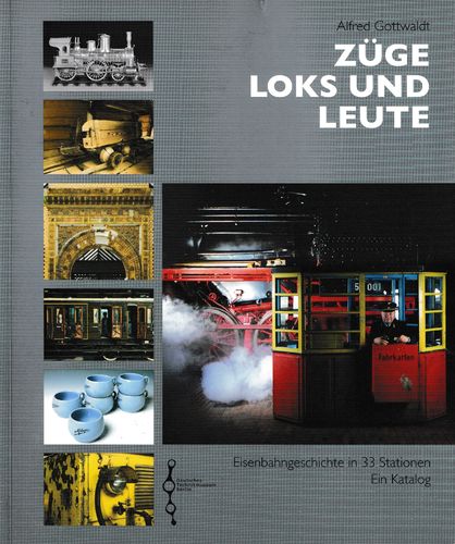 Züge Loks und Leute - Eisenbahngeschichte in 33 Stationen - Ein Katalog