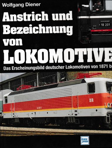Anstrich und Bezeichnung von Lokomotiven - Das Erscheinungsbild deutscher Lokomotiven von 1871 bis h
