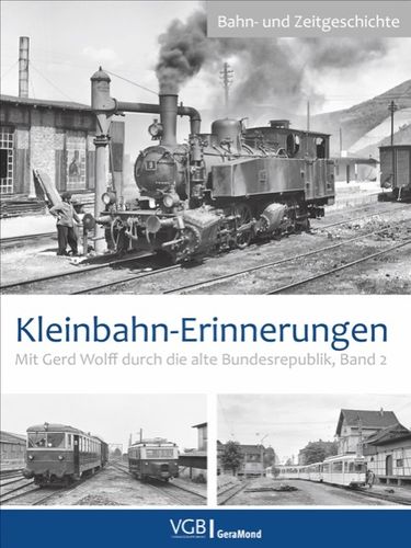 Kleinbahn-Erinnerungen Mit Gerd Wolff durch die alte Bundesrepublik Band 2