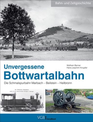 Unvergessene Bottwartalbahn Die Schmalspurbahn Marbach – Beilstein – Heilbronn