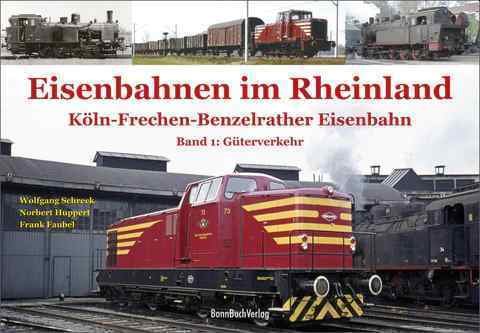 Eisenbahnen im Rheinland Köln-Frechen-Benzelrather Eisenbahn Band 1 Güterverkehr