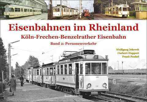 Eisenbahnen im Rheinland Köln-Frechen-Benzelrather Eisenbahn Band 2 Personenverkehr