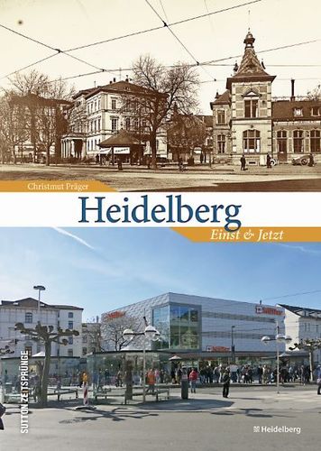 Heidelberg Einst und Jetzt
