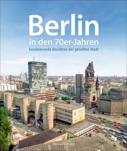 Berlin in den 70er-Jahren Faszinierende Ansichten der geteilten Stadt