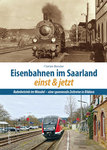 Eisenbahnen im Saarland einst und jetzt Bahnbetrieb im Wandel - eine spannende Zeitreise in Bildern