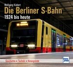 Die Berliner S-Bahn 1924 bis heute - Geschichte - Technik - Hintergründe